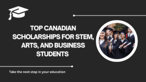 √Top Canadian Scholarships for STEM, Arts, and Business Students