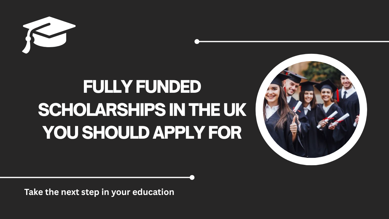 √Fully Funded Scholarships in the UK You Should Apply For