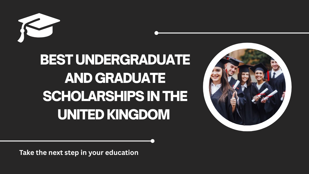 √Best Undergraduate and Graduate Scholarships in the United Kingdom