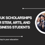 √Top UK Scholarships for STEM, Arts, and Business Students