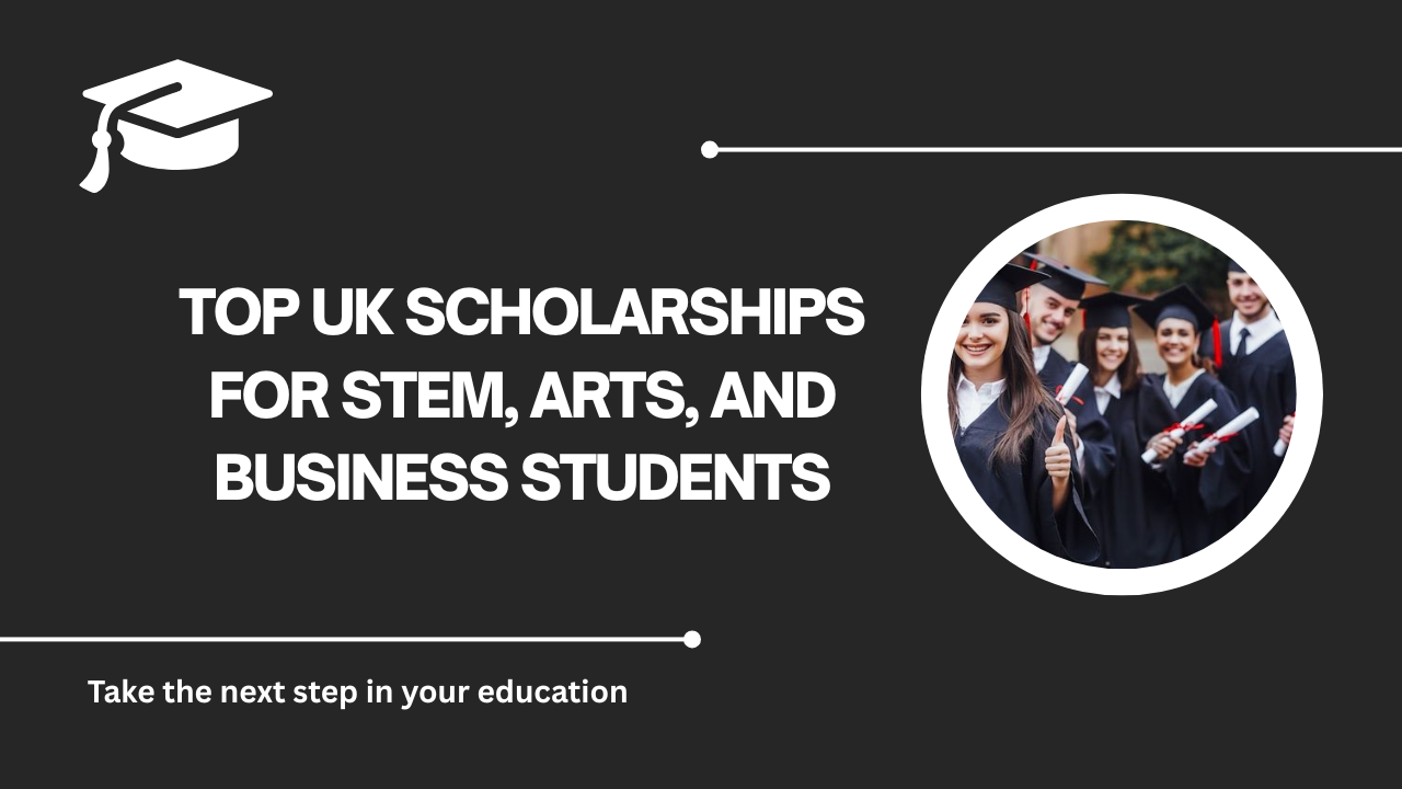 √Top UK Scholarships for STEM, Arts, and Business Students