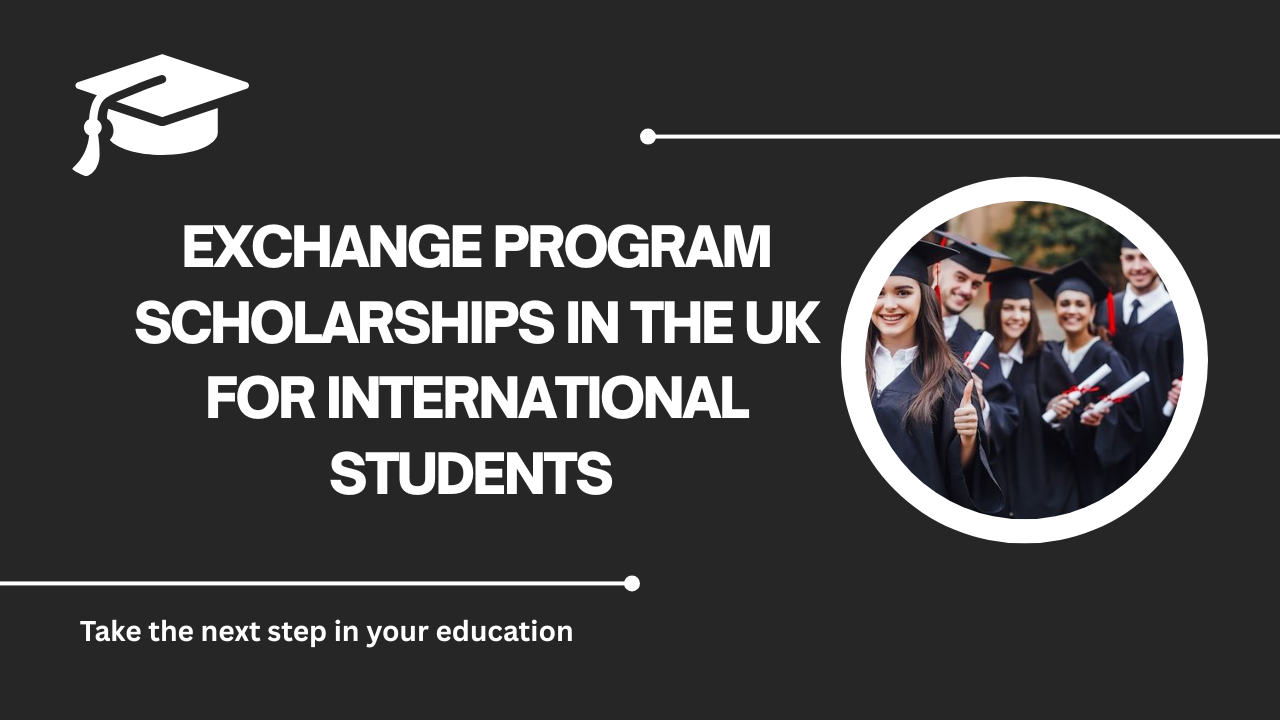 √Exchange Program Scholarships in the UK for International Students