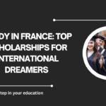 √Study in France: Top Scholarships for International Dreamers