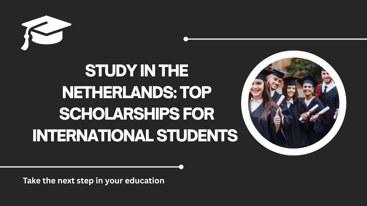 √Study in the Netherlands: Top Scholarships for International Students