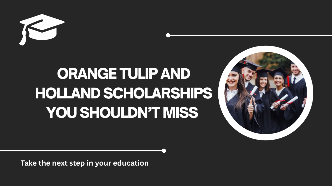 √Orange Tulip and Holland Scholarships You Shouldn’t Miss